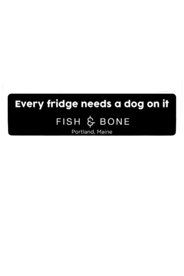 FISH & BONE Every Fridge Needs a Dog On It Magnet