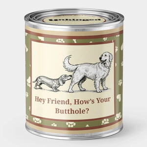 Unhinged Candles Hey Friend, How's Your Butthole? soy candle in a green paw-print paint can with a dachshund and retriever illustration
